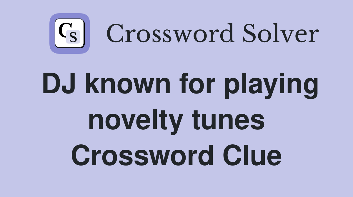 DJ known for playing novelty tunes Crossword Clue