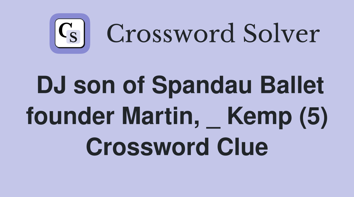DJ son of Spandau Ballet founder Martin, _ Kemp (5) Crossword Clue