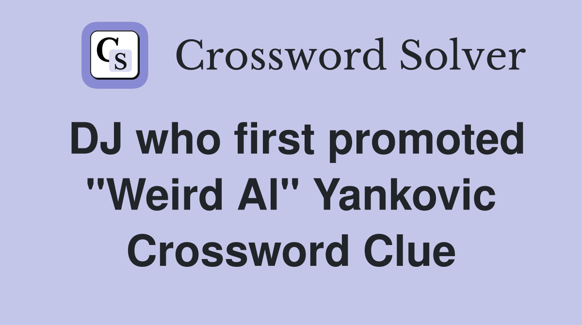 DJ who first promoted "Weird Al" Yankovic Crossword Clue