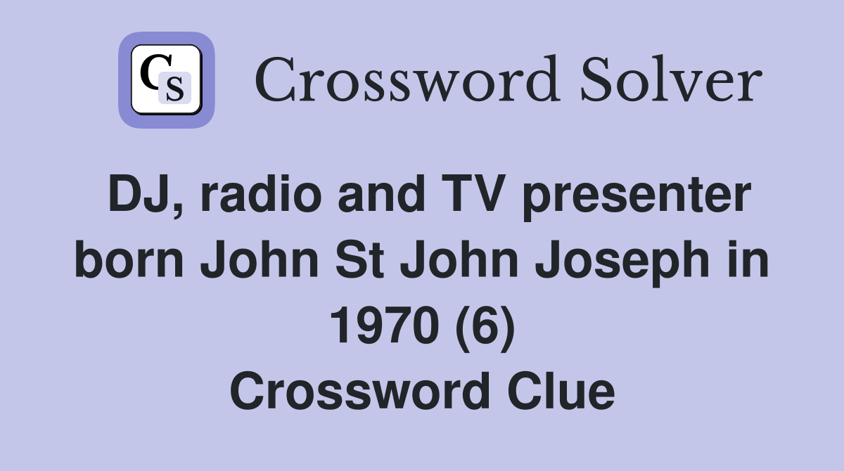 DJ, radio and TV presenter born John St John Joseph in 1970 (6) Crossword Clue