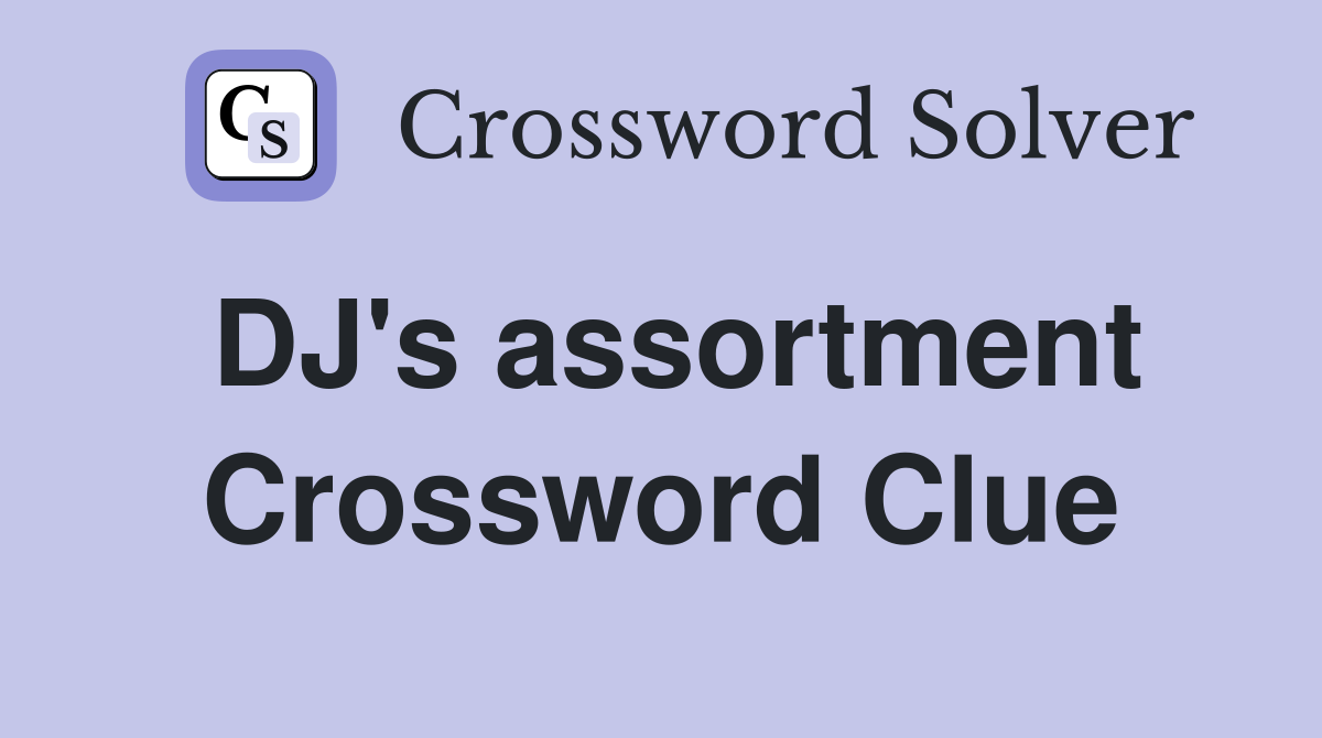 DJ's assortment Crossword Clue