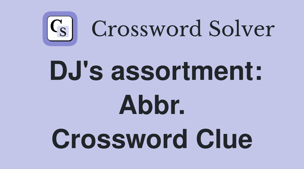 DJ's assortment: Abbr. Crossword Clue