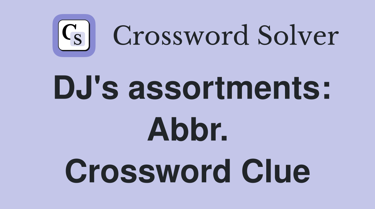 DJ's assortments: Abbr. Crossword Clue