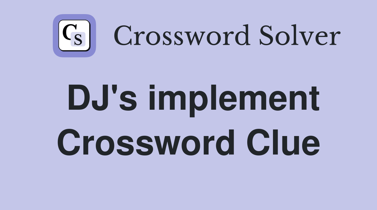 DJ's implement Crossword Clue
