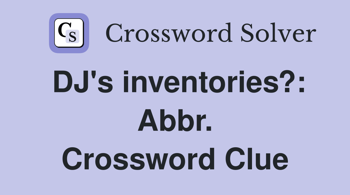 DJ's inventories?: Abbr. Crossword Clue
