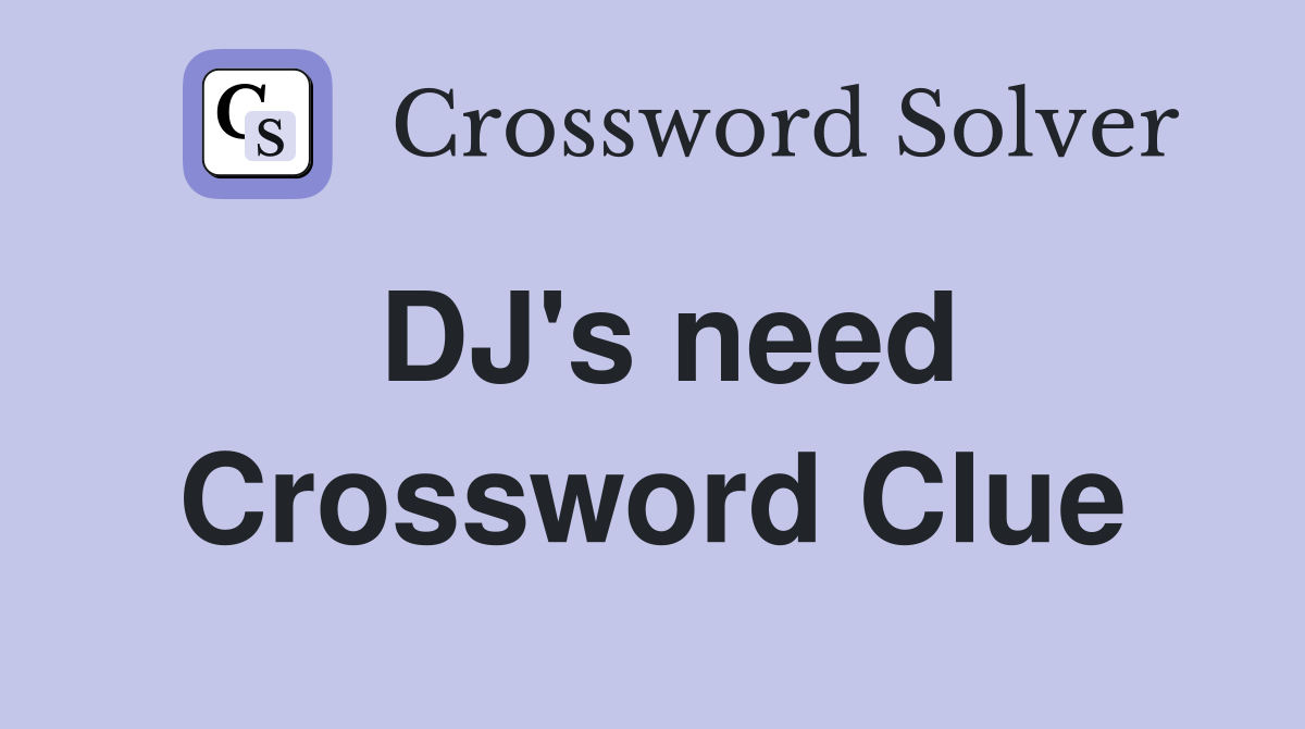 DJ's need Crossword Clue