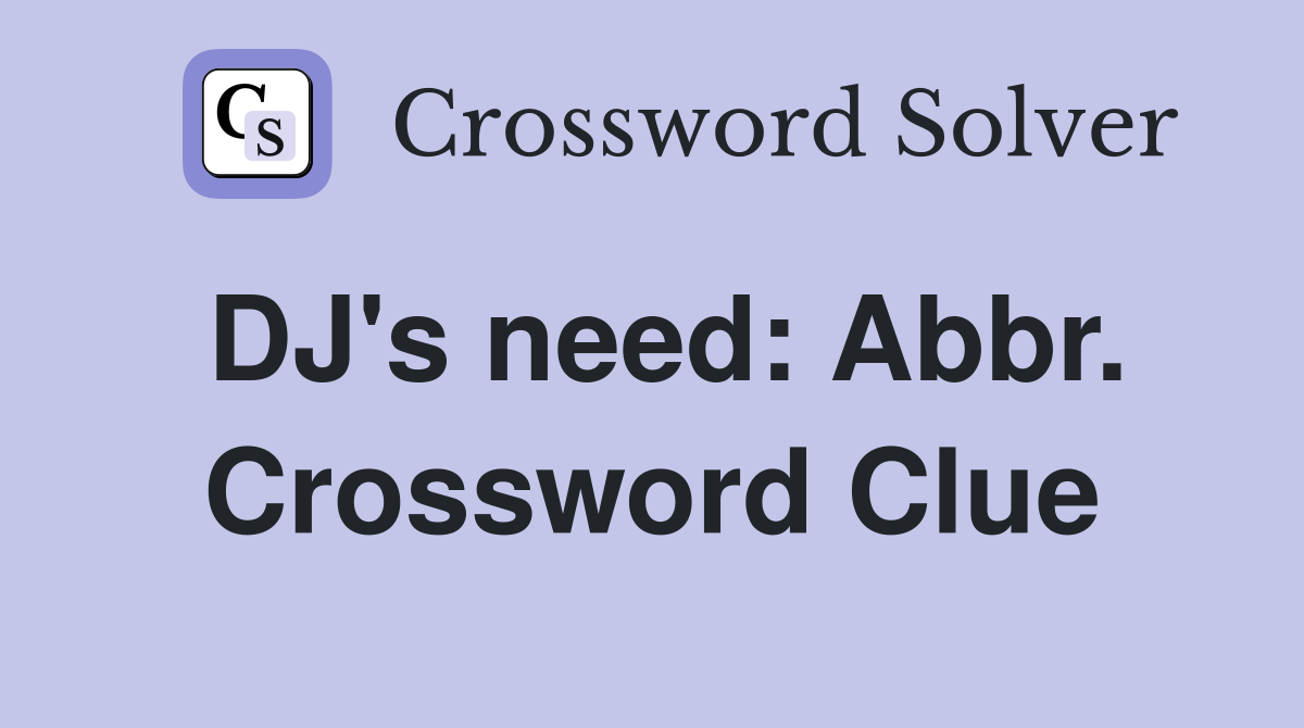 DJ's need: Abbr. Crossword Clue