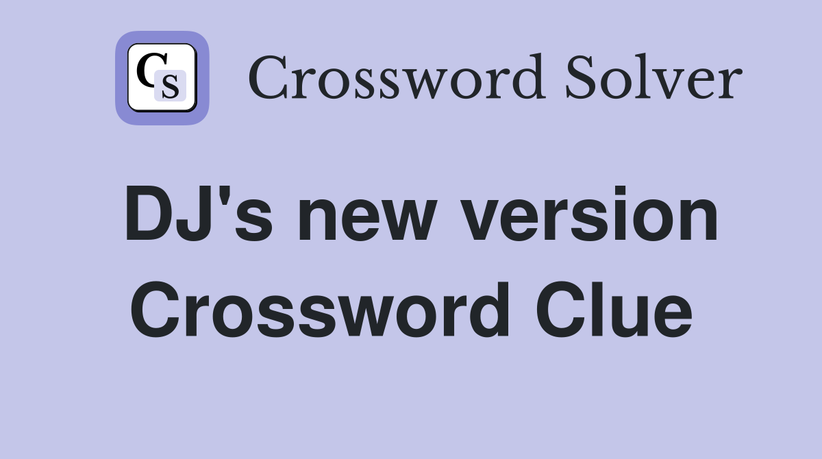 DJ's new version Crossword Clue
