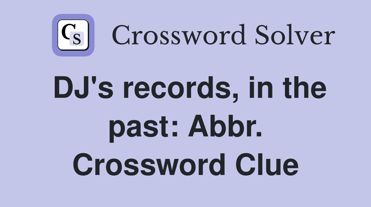 DJ's records, in the past: Abbr. Crossword Clue