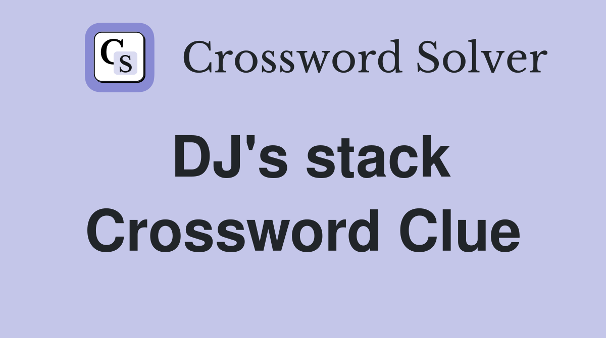 DJ's stack Crossword Clue