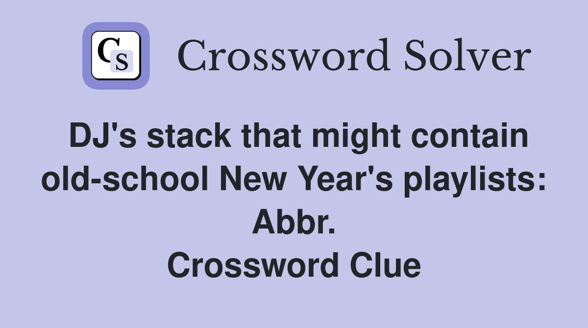 DJ's stack that might contain old-school New Year's playlists: Abbr. Crossword Clue