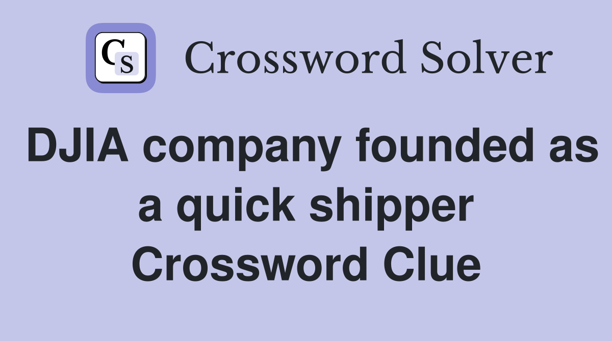 DJIA company founded as a quick shipper Crossword Clue