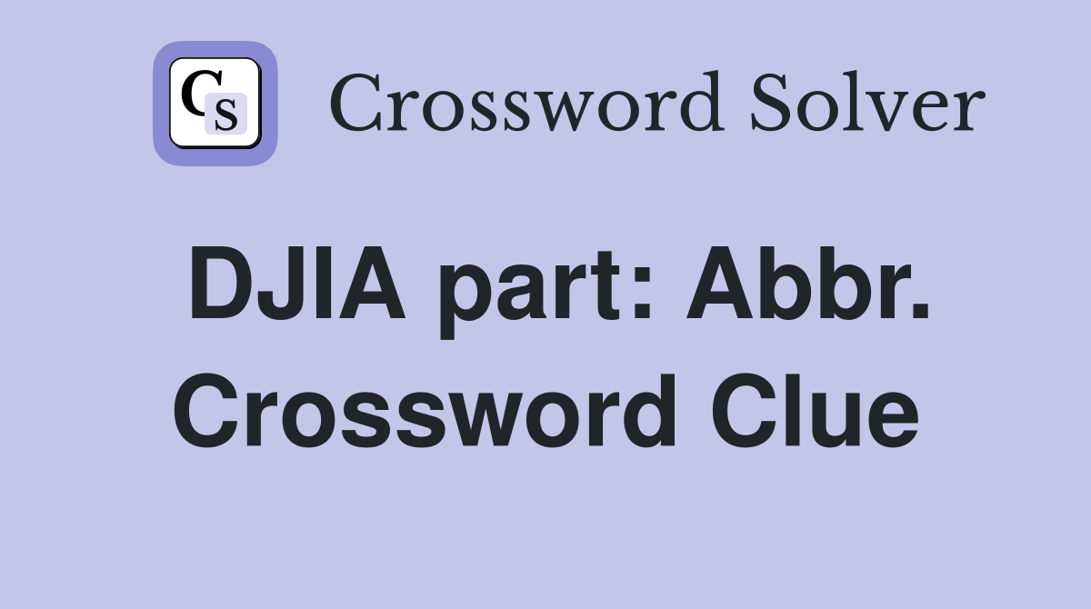 DJIA part: Abbr. Crossword Clue