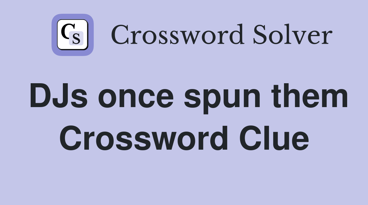 DJs once spun them Crossword Clue