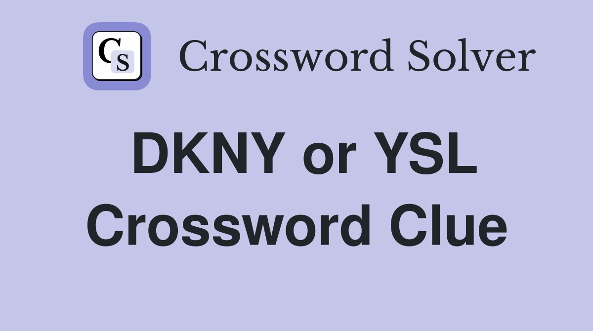 DKNY or YSL Crossword Clue