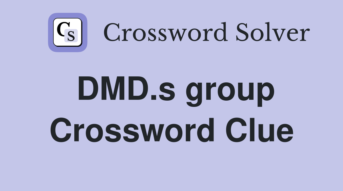 DMD.s group Crossword Clue