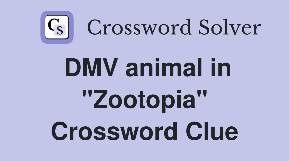 DMV animal in "Zootopia" Crossword Clue