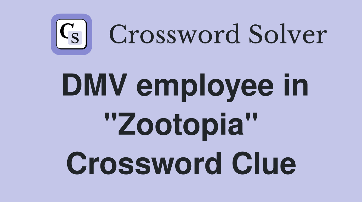 DMV employee in "Zootopia" Crossword Clue