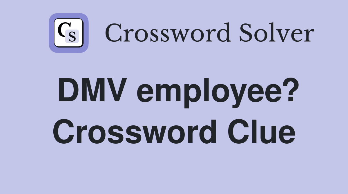 DMV employee? Crossword Clue