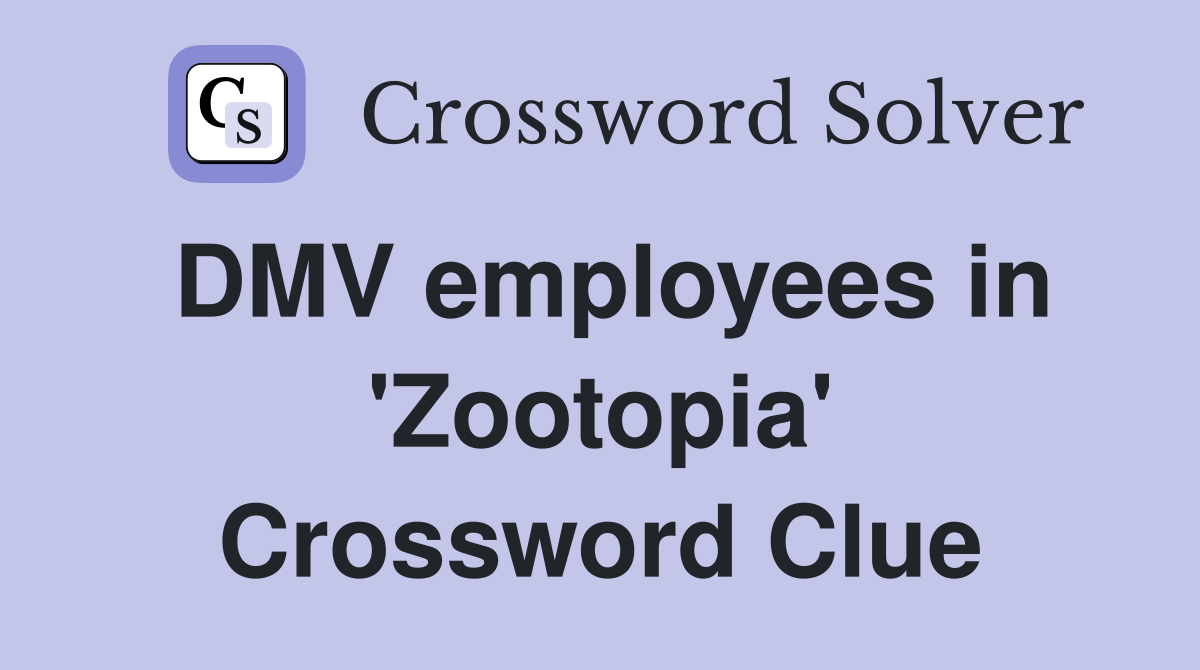 DMV employees in 'Zootopia' Crossword Clue