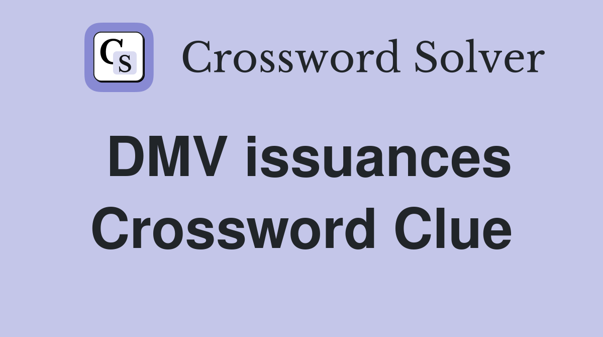 DMV issuances Crossword Clue