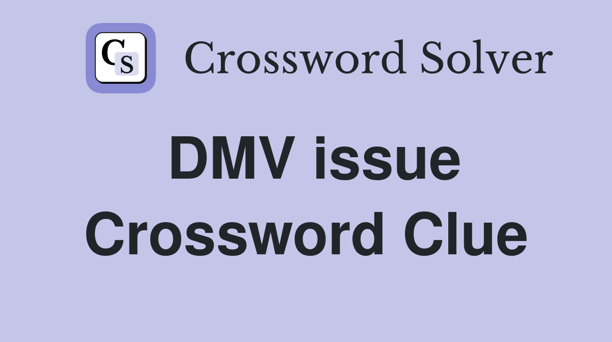 DMV issue Crossword Clue