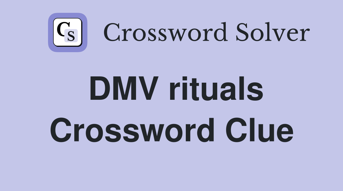 DMV rituals Crossword Clue