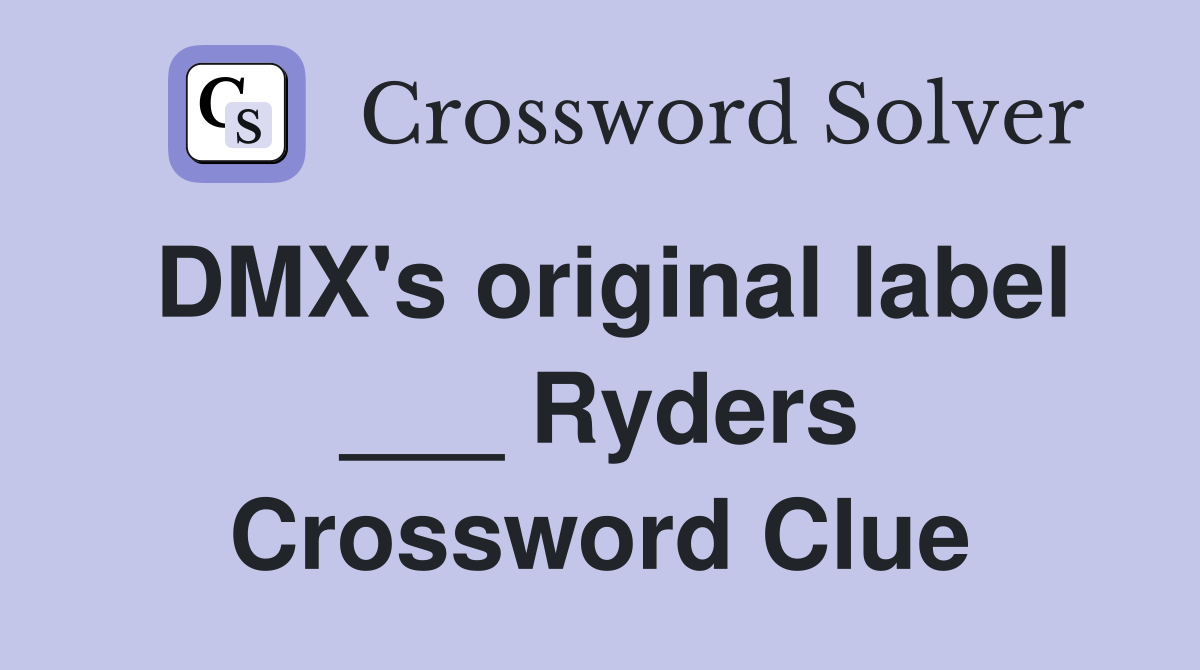 DMX's original label ___ Ryders Crossword Clue