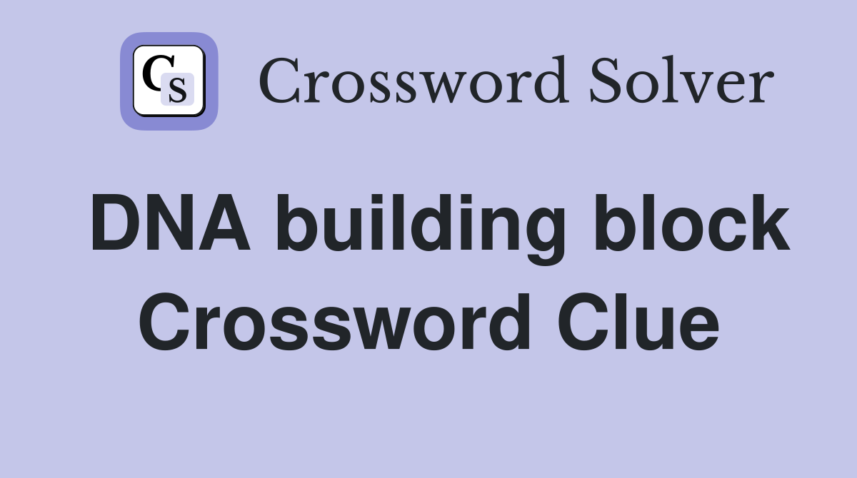 DNA building block Crossword Clue
