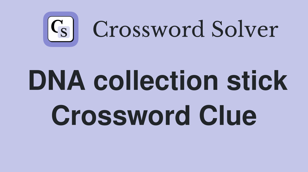DNA collection stick Crossword Clue