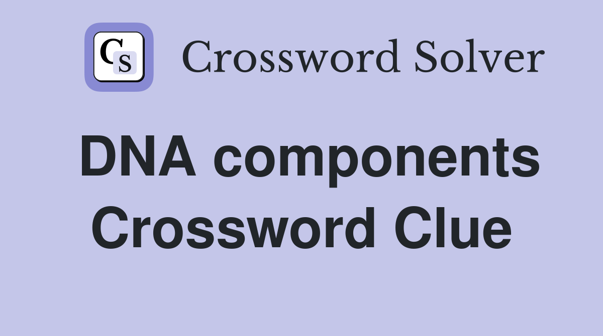 DNA components Crossword Clue