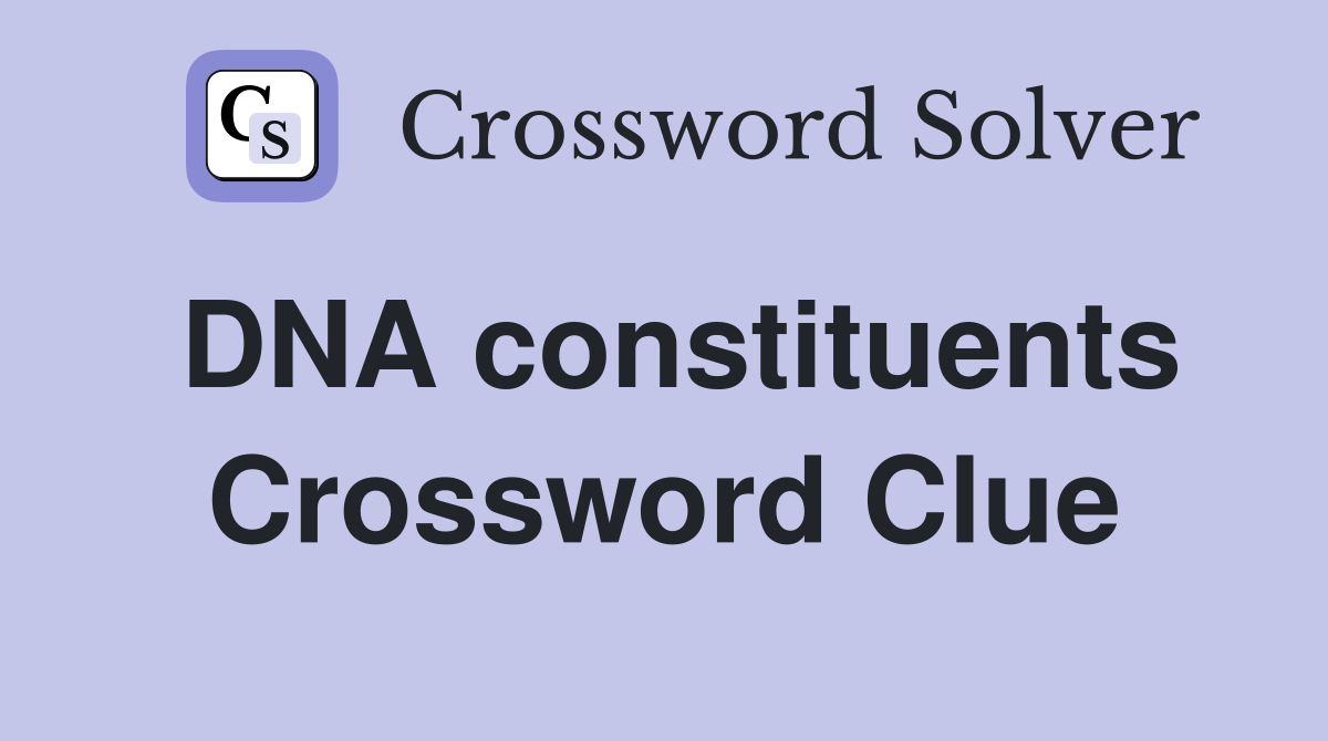 DNA constituents Crossword Clue