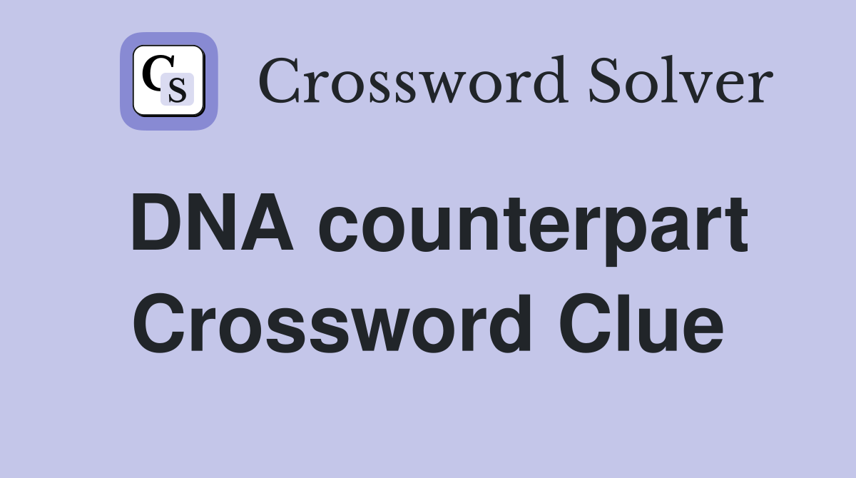 DNA counterpart Crossword Clue
