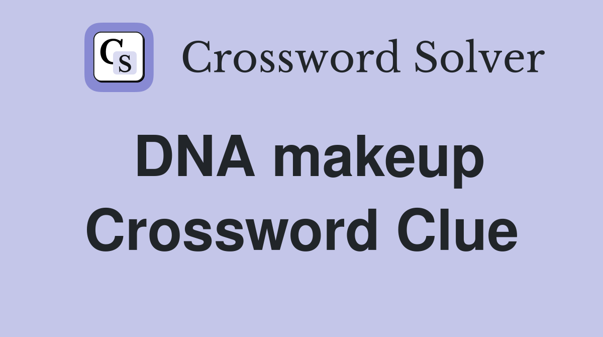 DNA makeup Crossword Clue
