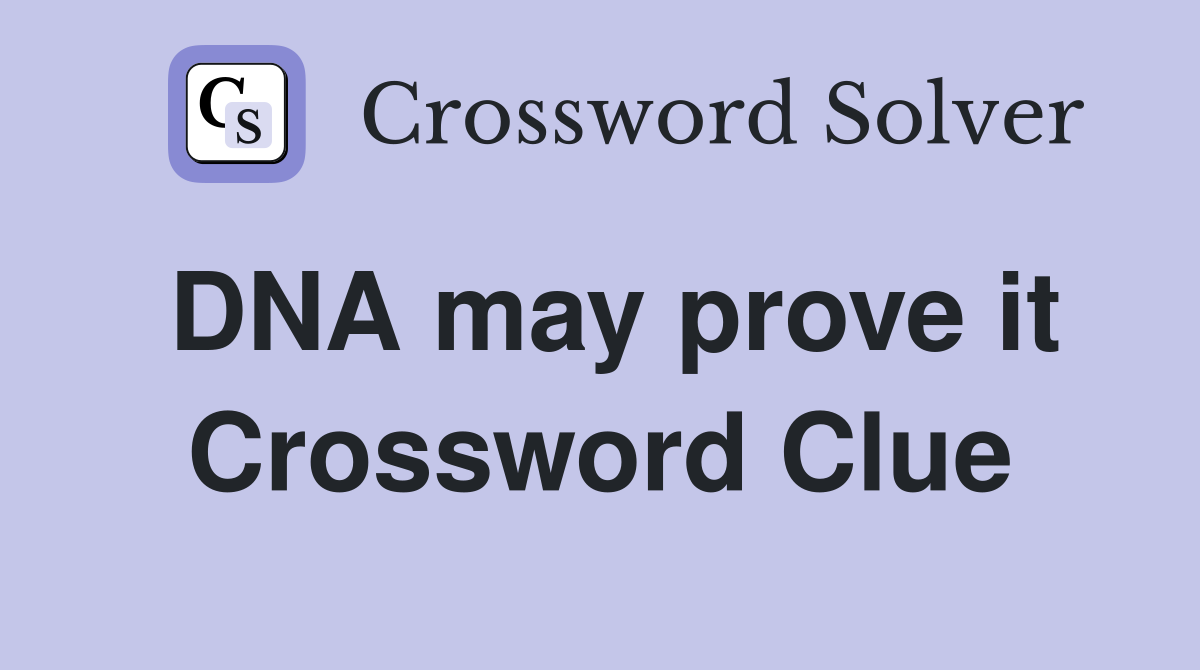 DNA may prove it Crossword Clue