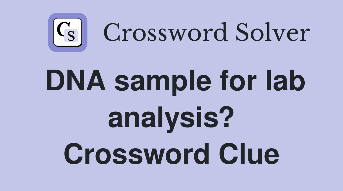 DNA sample for lab analysis? Crossword Clue