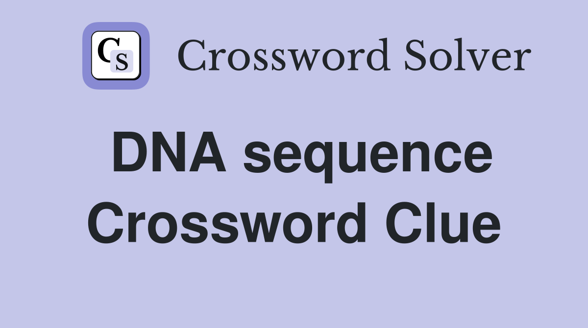 DNA sequence Crossword Clue