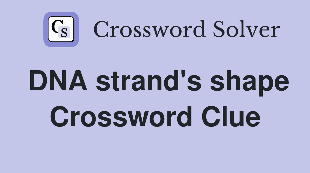 DNA strand's shape Crossword Clue