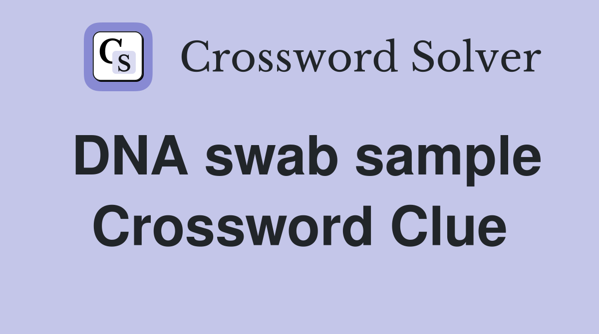 DNA swab sample Crossword Clue