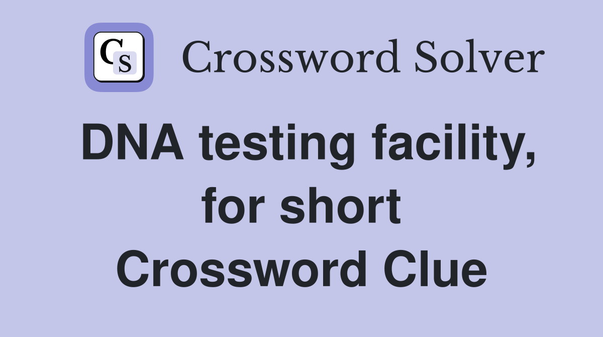 DNA testing facility, for short Crossword Clue