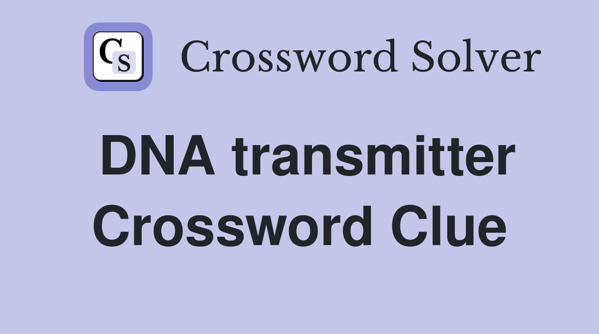 DNA transmitter Crossword Clue
