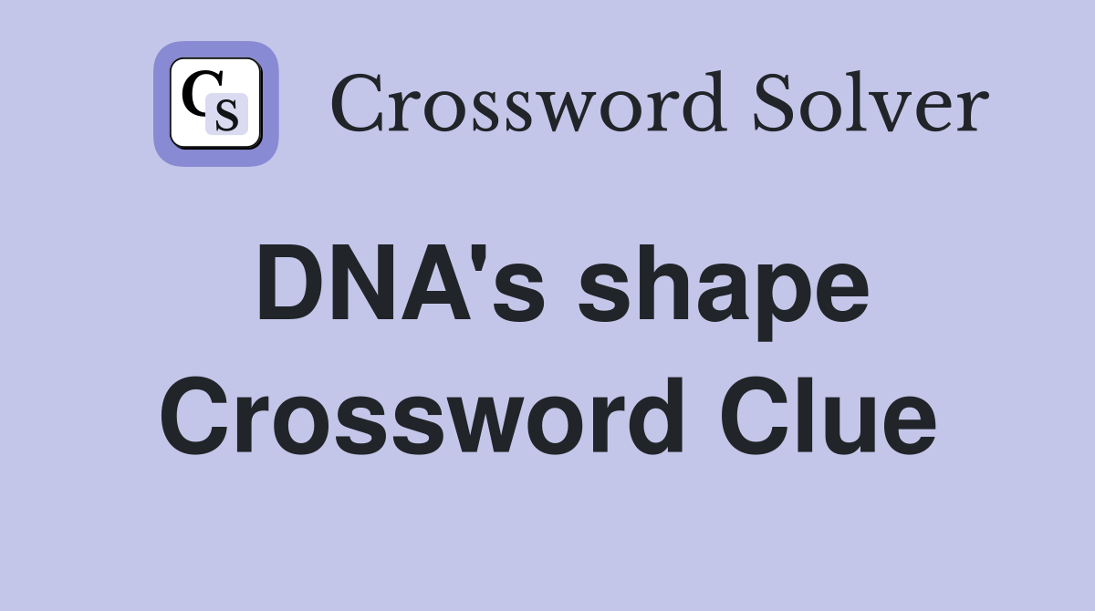 DNA's shape Crossword Clue