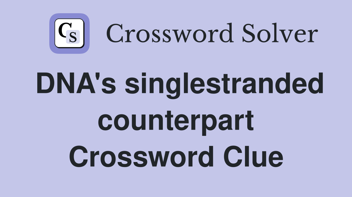 DNA's singlestranded counterpart Crossword Clue