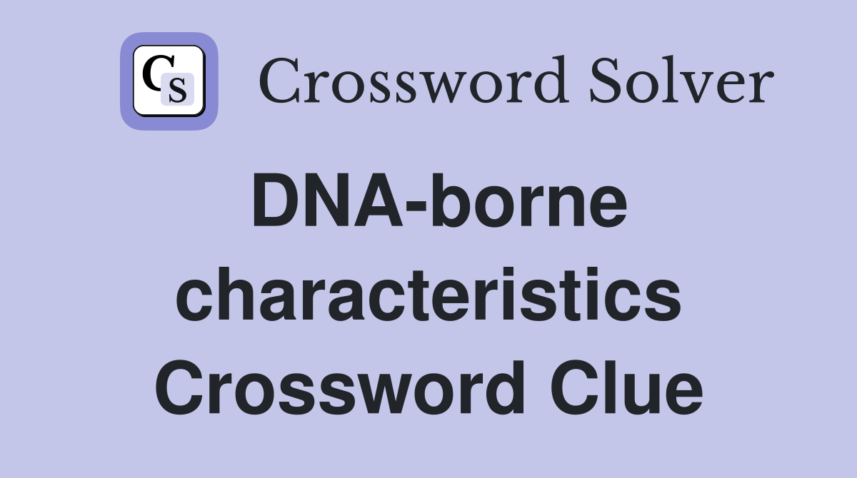 DNA-borne characteristics Crossword Clue