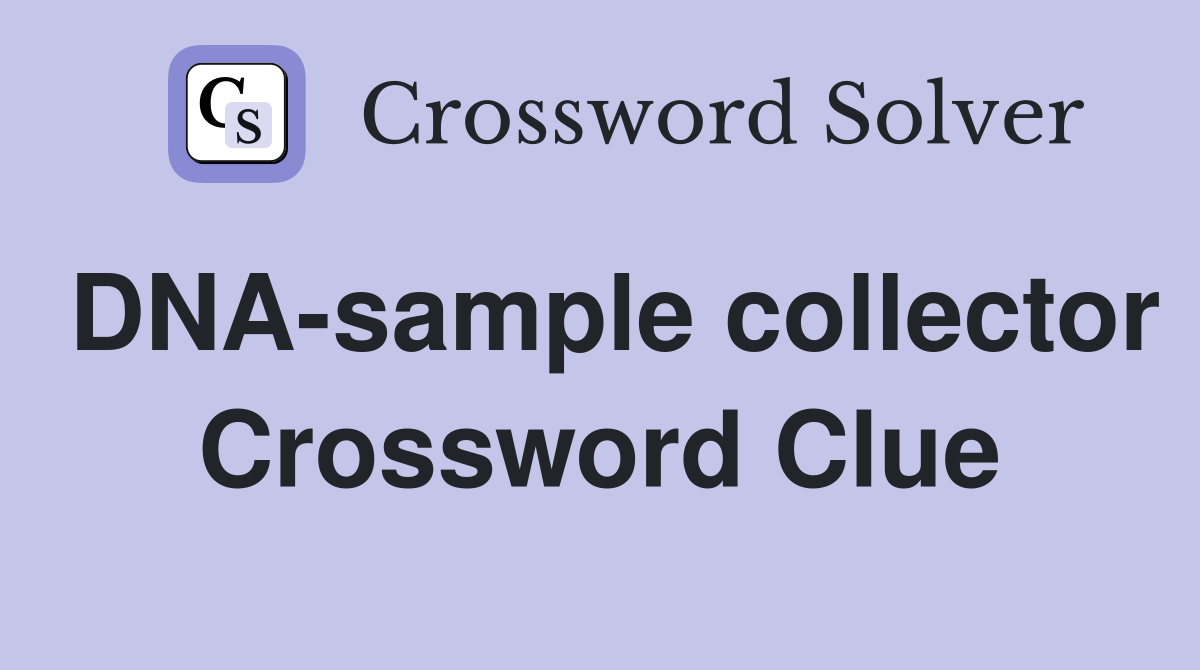 DNA-sample collector Crossword Clue
