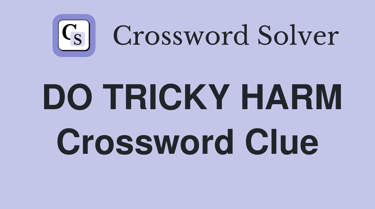 DO TRICKY HARM Crossword Clue