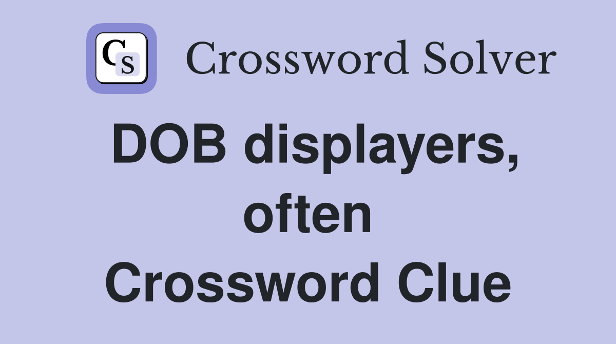 DOB displayers, often Crossword Clue