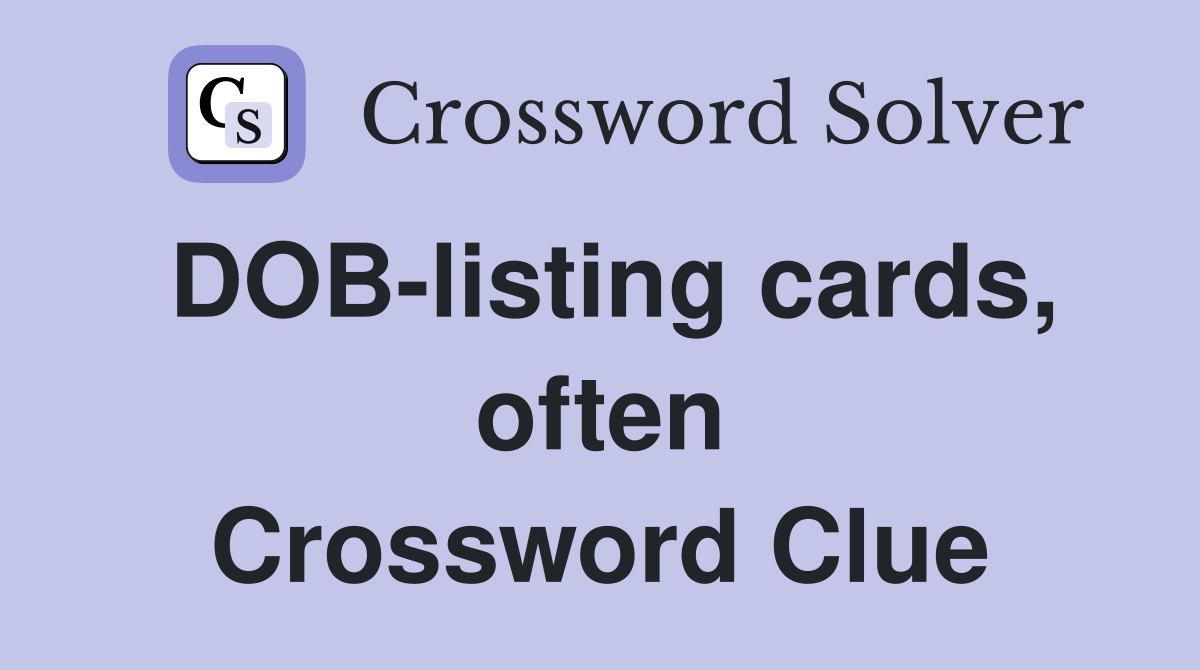 DOB-listing cards, often Crossword Clue
