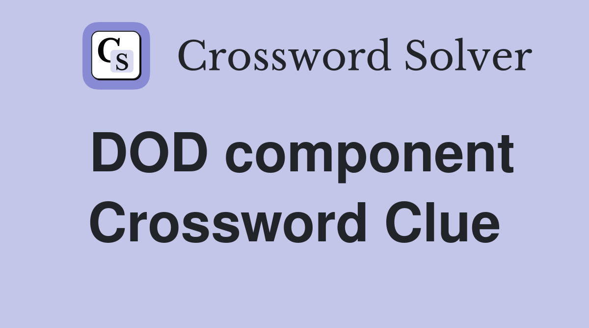 DOD component Crossword Clue