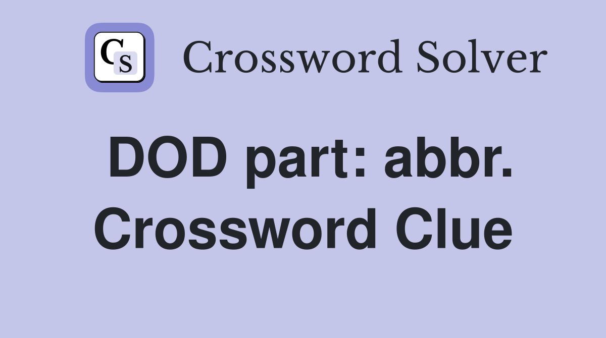 DOD part: abbr. Crossword Clue